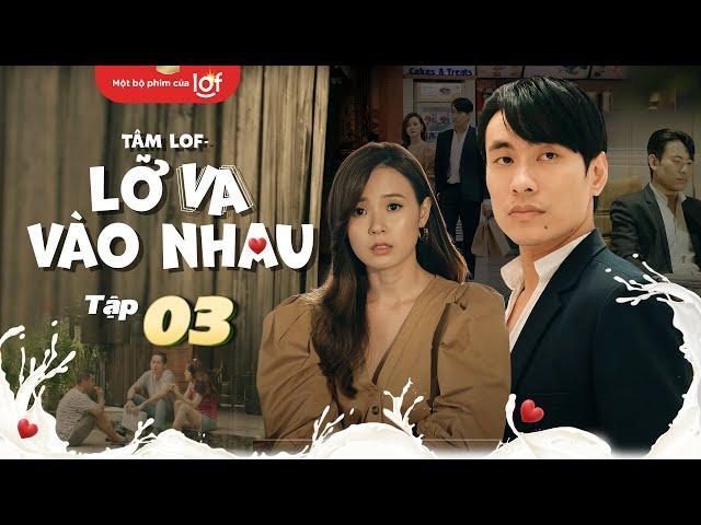 Tâm Lof - Lỡ Va Vào Nhau -Tập 3|Sếp Dũng tiếp cận ân cần, liệu có làm trái tim Hoài Thương rung động