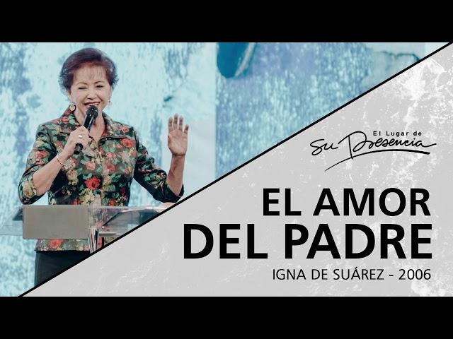  El amor del Padre (Serie Abba Padre: 4/6) - Igna De Suárez - 2 Agosto 2006 | Prédicas