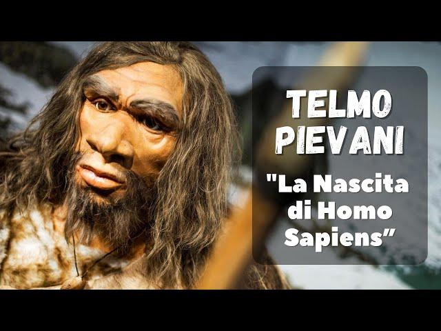 TELMO PIEVANI - La NASCITA di HOMO SAPIENS tra Evoluzione e Genetica