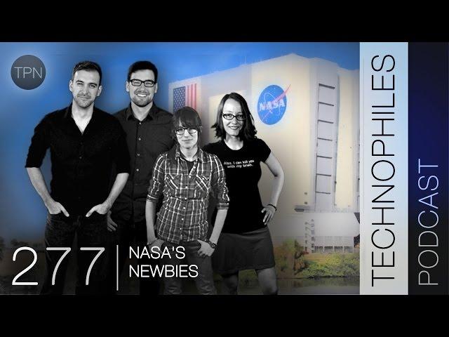 #277 "NASA's Newbies" | Technophiles Podcast