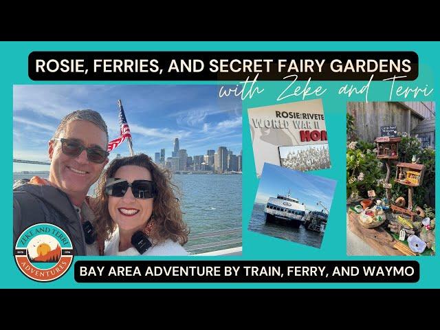 Car-Free Bay Area Adventure: Rosie, Ferries & Secret Fairy Gardens (Richmond, CA)