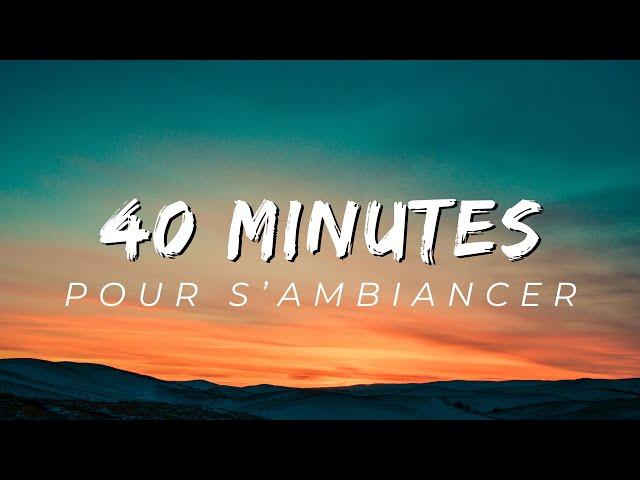 40 MINUTES DE MUSIQUES MIX POUR S’AMBIANCER  MIX 2024 