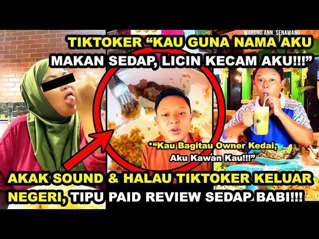 AKAK SOUND & HALAU TIKTOKER KELUAR NEGERI, TIPU PAID REVIEW "SEDAP BABl" | TIKTOKER "KATA KAWAN AKU"