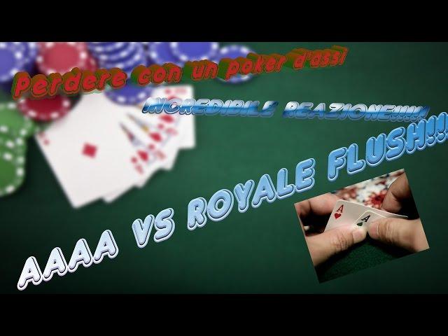 Perdere con un poker d'assi contro scala reale..[poker AAAA vs royal flush] EPIC REACTION