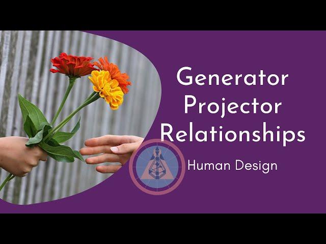 Human Design Generator and Projector Relationships - Long Answer