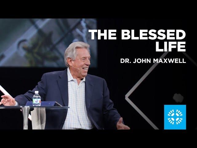 The Blessed Life | Dr. John Maxwell