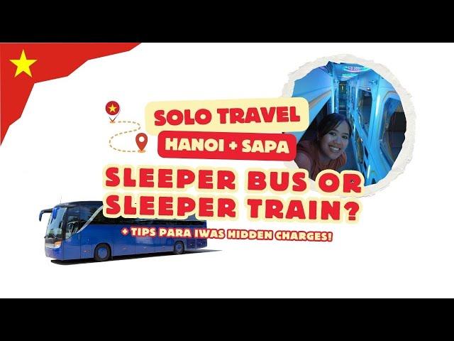 Sleeper Bus or Sleeper Train from Hanoi to Sapa? VIETNAM SOLO TRAVEL 2024  bakit di nako uulit! 🫨