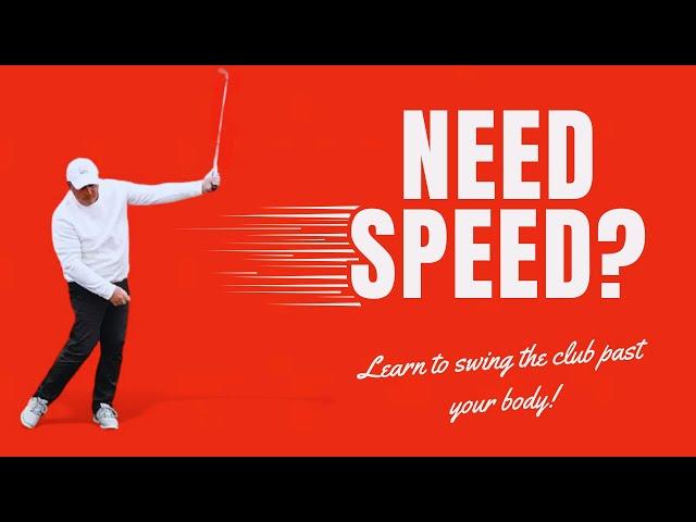 INCREASE YOUR CLUB SPEED BY SWINGING THE CLUB PAST YOUR BODY