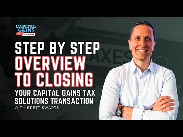 Step by Step overview to closing your Capital Gains Tax Solutions Transaction