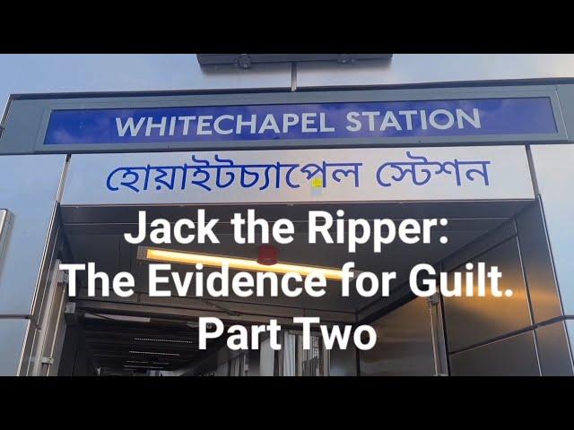 Jack the Ripper: The Evidence for Guilt. Part Two