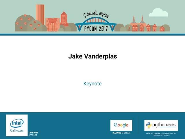 Jake Vanderplas - Keynote - PyCon 2017