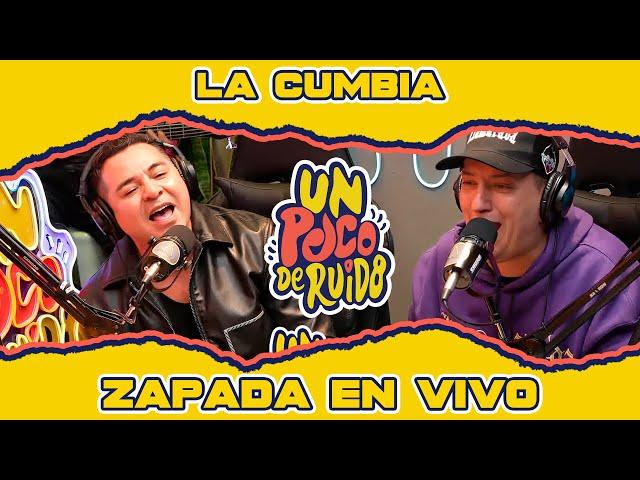 LA CUMBIA / Zapada EN VIVO en UN POCO DE RUIDO !