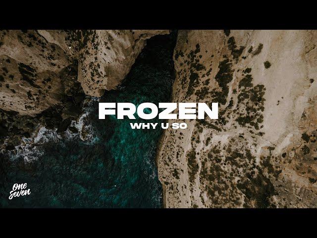 Why U So - Frozen