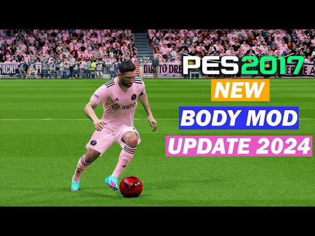 PES 2017 NEW BODY MOD UPDATE 2024