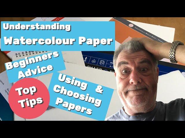 Watercolour Paper - Beginners Tips, Help & Advice -When Using & Choosing - Watercolour Papers