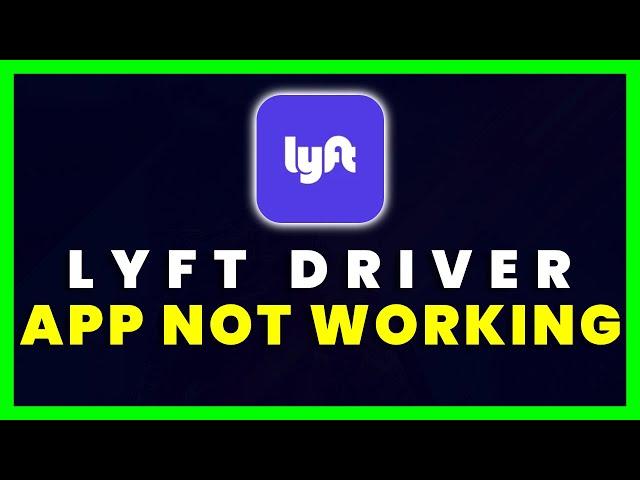 Lyft Driver App Not Working: How to Fix Lyft Driver App Not Working