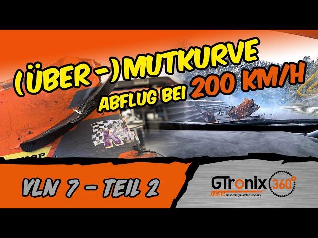 VLN 7 Teil 2 | Abflug bei 200 km/h in der Mutkurve | GTronix360° Team mcchip-dkr