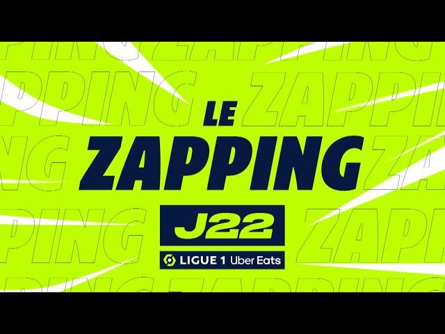 Zapping de la 22ème journée - Ligue 1 Uber Eats / 2023-2024