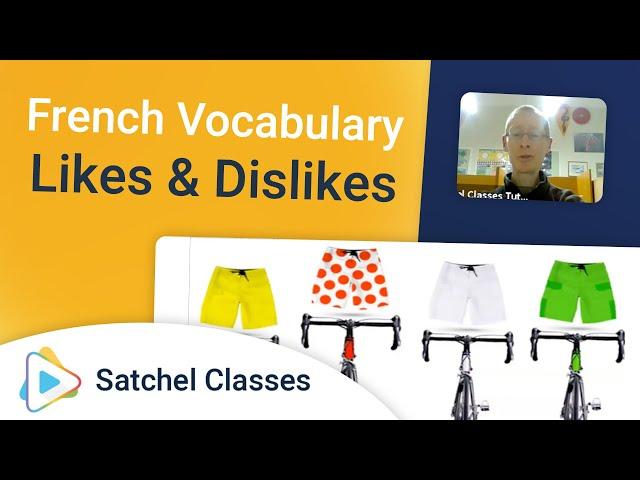 French Vocabulary | Likes and Dislikes | Satchel Classes