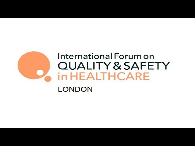 International Forum on Quality and Safety in Healthcare London 2024