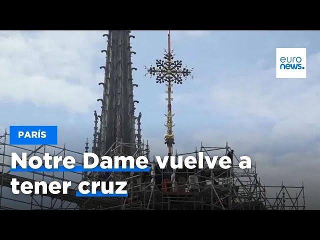 Notre Dame vuelve a tener cruz tras el devastador incendio de 2019 | euronews 