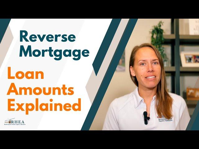 Reverse Mortgage Loan Amounts Explained