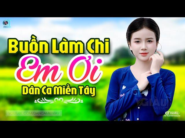 Buồn Làm Chi Em Ơi - LK Dân Ca Miền Tây 2024, Nhạc Trữ Tình Quê Hương Chọn Lọc - Dân Ca Miền Tây