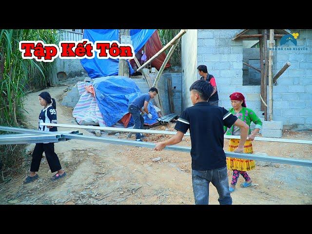 Tập kết tôn sắt chuẩn bị lợp mái cho nhà A Pó | Tương lai là ngôi nhà đẹp nhất vùng cao | HĐCN