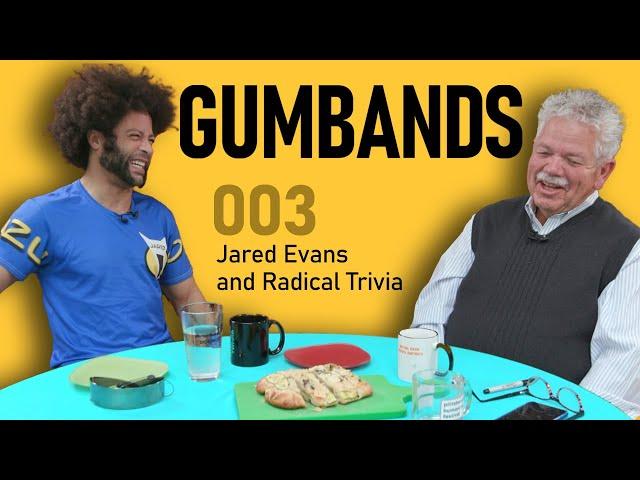 GUMBANDS 003: Jared Evans & Radical Trivia