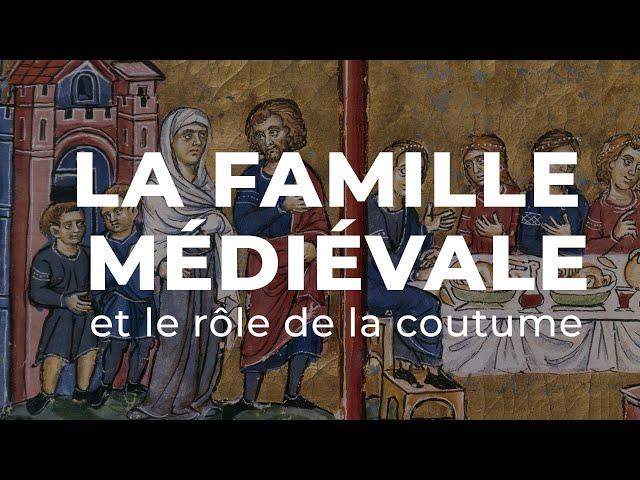 L'organisation de la SOCIÉTÉ MÉDIÉVALE : le RÔLE de la FAMILLE