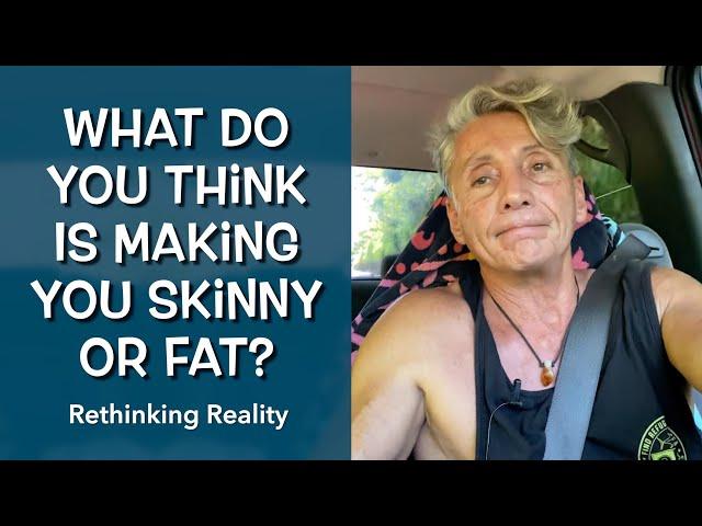 Rethinking Reality: What Do You Think Is Making You Skinny Or Fat? | Dr. Robert Cassar