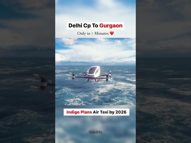 Delhi CP to Gurgaon in 7 Minutes | Indigo Plans Air taxi by 2026