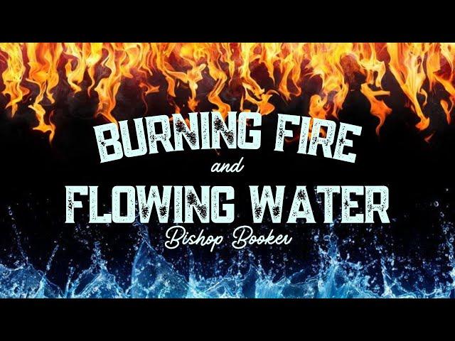 "Burning Fire and Flowing Water" - Bishop Booker