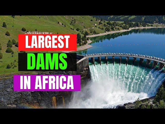 Top 10 Largest Dams in Africa