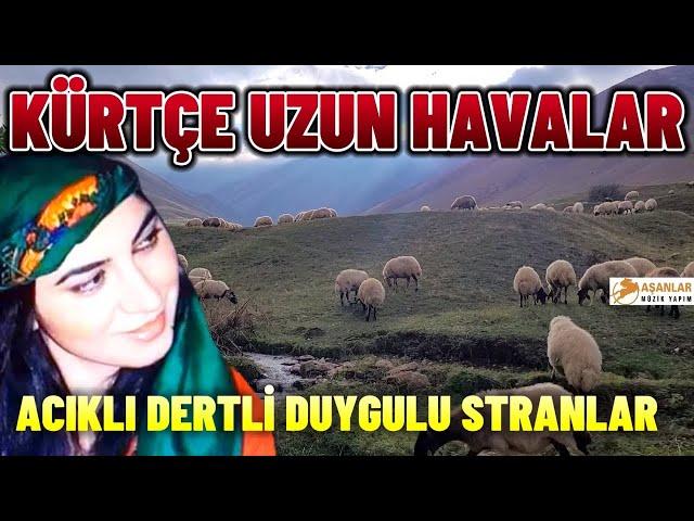 Kürtçe Uzun Havalar - Acıklı Dertli Duygulu Stranlar