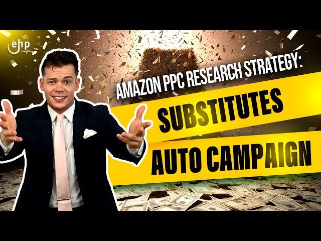 Amazon PPC Research Strategy w/ Substitutes - Auto Campaign for Sponsored Products