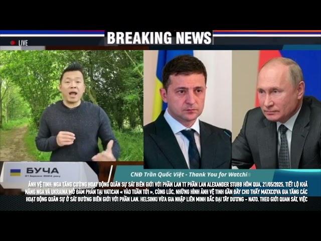 Chiến sự Ukraine: Cảnh báo quân đội NGA áp sát biên giới Phần Lan - Ngày 23/05:2025…