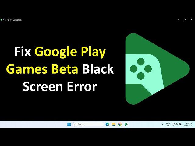 How to Fix Google Play Games Beta Black Screen Error in Windows 11