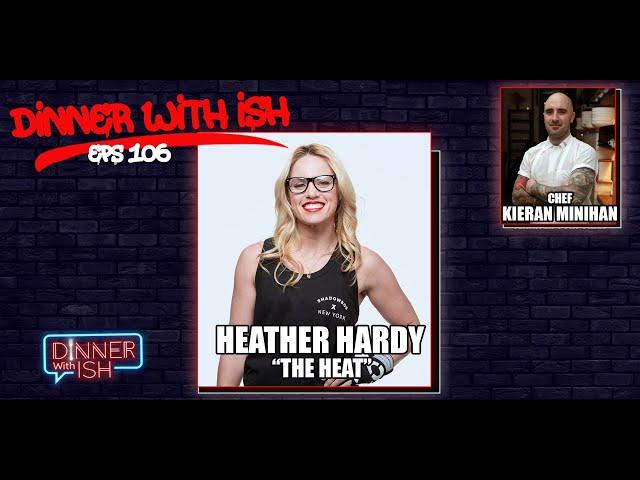 Dinner With Ish I Eps 106 I Dinner w/ boxing bombshell & Brooklyn' very own Heather "The Heat" Hardy