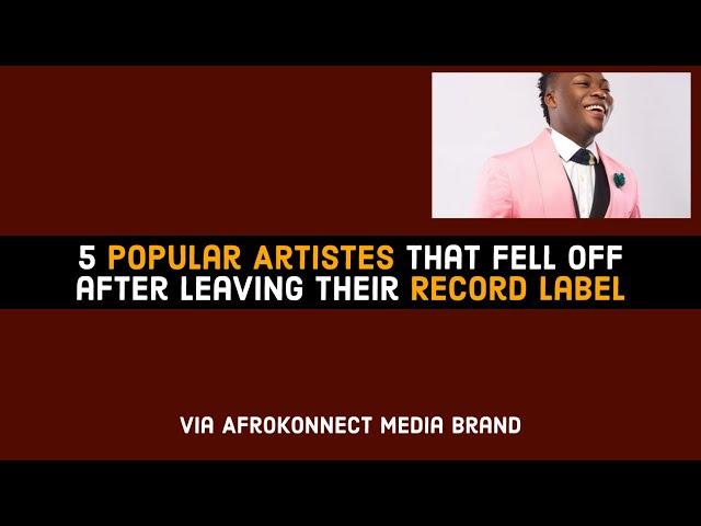 5 Popular Nigerian Musicians that Fell off after Leaving their Record Label