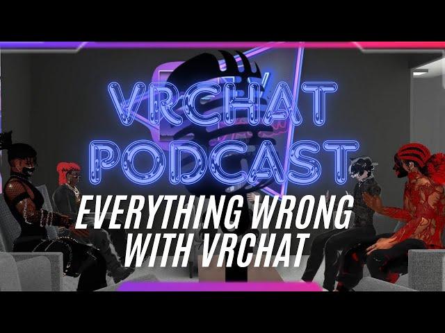 Everything WRONG With VRCHAT | Vrchat Podcast