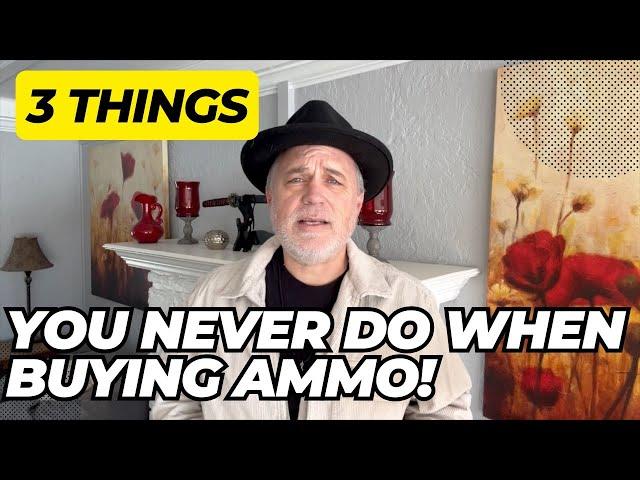 Don't Ever Do These 3 Things When Buying Ammo!