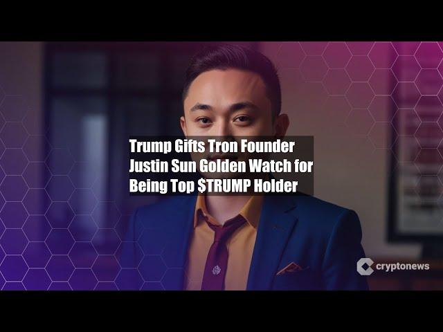 Trump Gifts Tron Founder Justin Sun Golden Watch for Being Top
