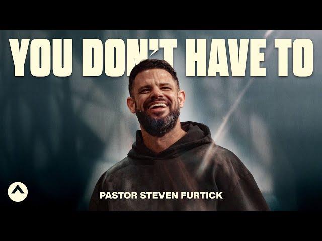 You Don’t Have To | Pastor Steven Furtick | Elevation Church