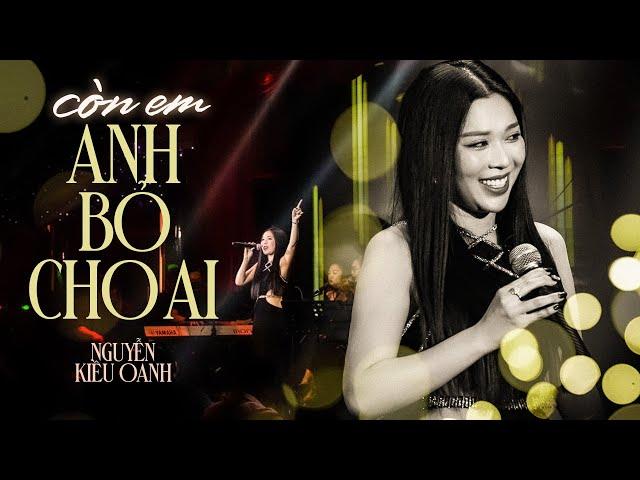 CÒN EM ANH BỎ CHO AI - Nguyễn Kiều Oanh | Live at Phòng Trà Bến Thành