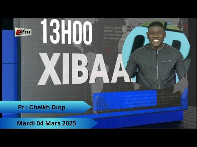 TFM LIVE : Xibaar Yi 13H - 04 Mars 2025 - Pr : Cheikh Diop