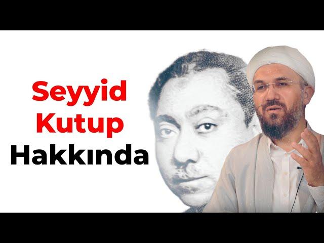 Seyyid Kutup Hakkında | İhsan Şenocak Hocaefendi