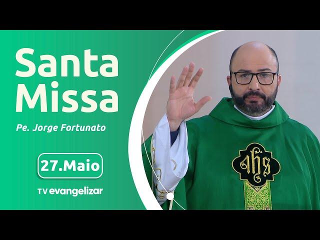 Santa Missa com Pe. Jorge Fortunato | 27/05/2024