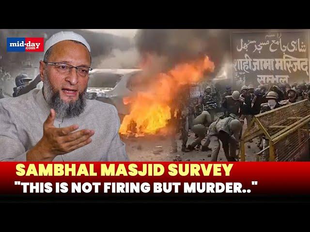 AIMIM chief Owaisi slams Sambhal violence, Demands justice for victims of police brutality