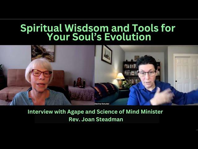 Spiritual Wisdom and Tools for Your Soul's Evolution- with CSL & Agape Minister Rev. Joan Steadman